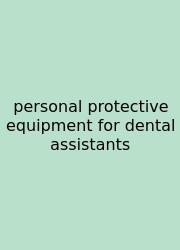 Personal Protective Equipment For Dental Assistants