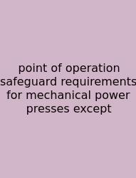 Point Of Operation Safeguard Requirements For Mechanical Power Presses Except
