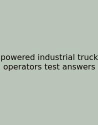 Powered Industrial Truck Operators Test Answers