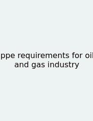 Ppe Requirements For Oil And Gas Industry