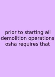 Prior To Starting All Demolition Operations Osha Requires That