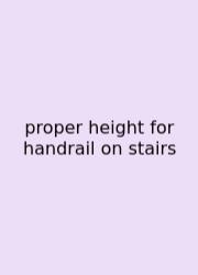 Proper Height For Handrail On Stairs