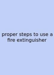 Proper Steps To Use A Fire Extinguisher