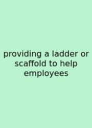 Providing A Ladder Or Scaffold To Help Employees