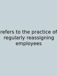 Refers To The Practice Of Regularly Reassigning Employees
