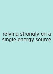 Relying Strongly On A Single Energy Source