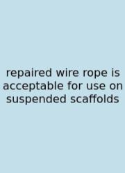 Repaired Wire Rope Is Acceptable For Use On Suspended Scaffolds
