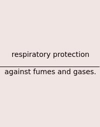 Respiratory Protection ____________________________ Against Fumes And Gases.