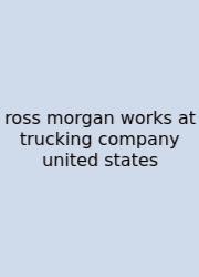 Ross Morgan Works At Trucking Company United States
