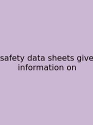 Safety Data Sheets Give Information On
