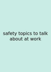 Safety Topics To Talk About At Work