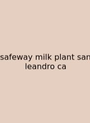 Safeway Milk Plant San Leandro Ca