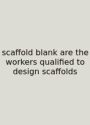 Scaffold Blank Are The Workers Qualified To Design Scaffolds