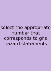 Select The Appropriate Number That Corresponds To Ghs Hazard Statements
