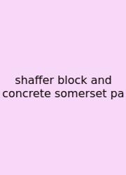 Shaffer Block And Concrete Somerset Pa