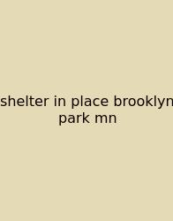 Shelter In Place Brooklyn Park Mn
