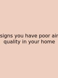 Signs You Have Poor Air Quality In Your Home