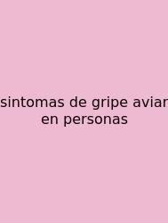 Sintomas De Gripe Aviar En Personas