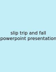 Slip Trip And Fall Powerpoint Presentation