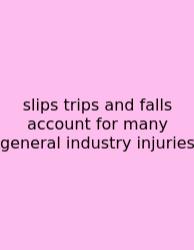 Slips Trips And Falls Account For Many General Industry Injuries