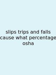 Slips Trips And Falls Cause What Percentage Osha