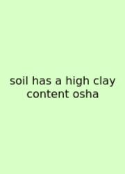 Soil Has A High Clay Content Osha