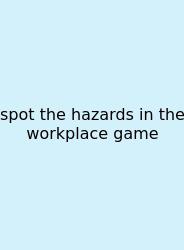 Spot The Hazards In The Workplace Game