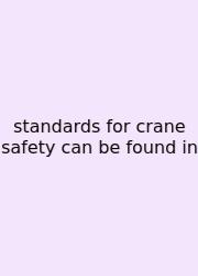 Standards For Crane Safety Can Be Found In