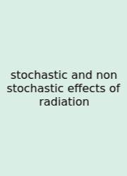 Stochastic And Non Stochastic Effects Of Radiation