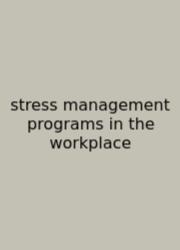 Stress Management Programs In The Workplace