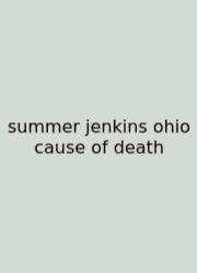 Summer Jenkins Ohio Cause Of Death