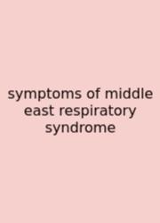 Symptoms Of Middle East Respiratory Syndrome
