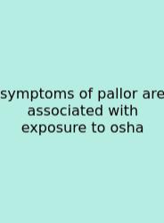 Symptoms Of Pallor Are Associated With Exposure To Osha