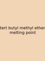 Tert Butyl Methyl Ether Melting Point