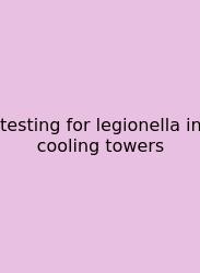 Testing For Legionella In Cooling Towers