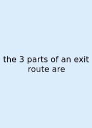 The 3 Parts Of An Exit Route Are