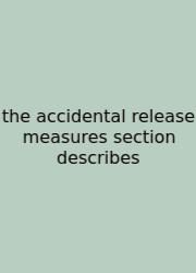 The Accidental Release Measures Section Describes