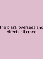 The Blank Oversees And Directs All Crane