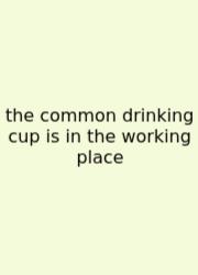 The Common Drinking Cup Is In The Working Place