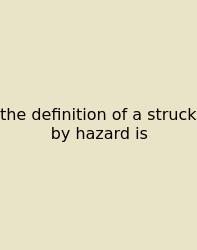 The Definition Of A Struck By Hazard Is