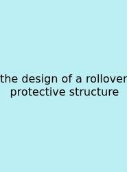 The Design Of A Rollover Protective Structure