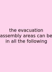 The Evacuation Assembly Areas Can Be In All The Following