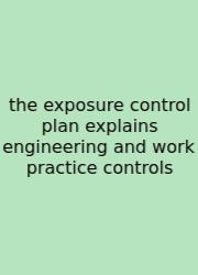 The Exposure Control Plan Explains Engineering And Work Practice Controls