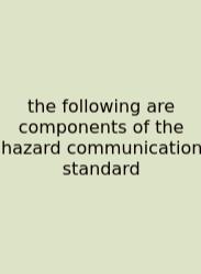 The Following Are Components Of The Hazard Communication Standard