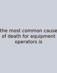 The Most Common Cause Of Death For Equipment Operators Is
