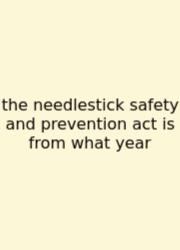 The Needlestick Safety And Prevention Act Is From What Year