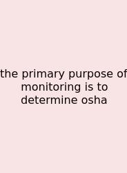 The Primary Purpose Of Monitoring Is To Determine Osha