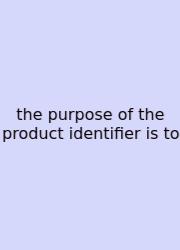 The Purpose Of The Product Identifier Is To