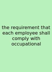 The Requirement That Each Employee Shall Comply With Occupational