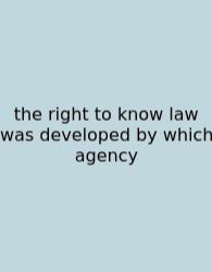The Right To Know Law Was Developed By Which Agency